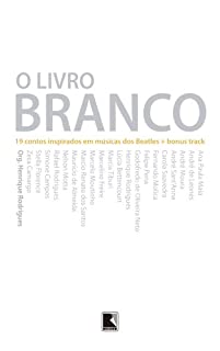 Livro O livro branco: 19 contos inspirados em músicas dos Beatles + bonus track