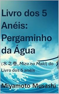 Livro O Livro dos Cinco Anéis: Pergaminho da Água (Traduzido e Anotado)