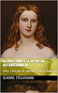 Livro O Livro Completo Da Poesia Internacional III: Uma coleção de poemas em 6 idiomas