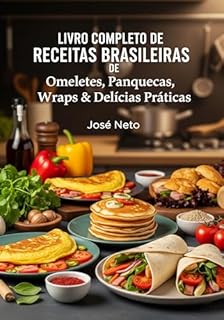 Livro LIVRO COMPLETO DE RECEITAS BRASILEIRAS: Omeletes, Panquecas, Wraps & Delícias Práticas