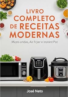 Livro LIVRO COMPLETO DE RECEITAS MODERNAS: Micro-ondas, Air Fryer e Instant Pot