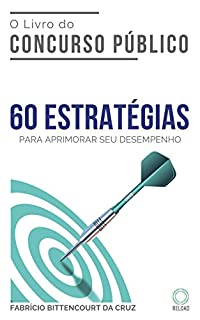 O Livro do Concurso Público: 60 ESTRATÉGIAS para aprimorar seu desempenho