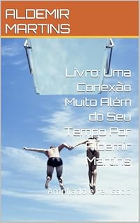 Livro Livro: Uma Conexão Muito Além do Seu Tempo Por Aldemir Martins: Ampliado e revisado