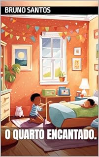 Livro Livro para a criança conseguir dormir sozinha.: O Quarto Encantado - Educação, Diversão, Confiança.