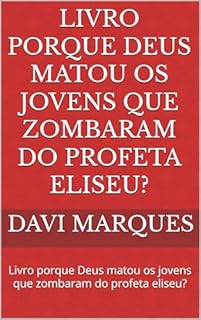 Livro Livro porque Deus matou os jovens que zombaram do profeta Eliseu?: Livro porque Deus matou os jovens que zombaram do profeta eliseu?