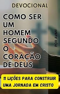 Livro LIVRO DEVOCIONAL PARA HOMENS: COMO SER UM HOMEM SEGUNDO O CORAÇÃO DE DEUS- 11 LIÇÕES PARA CONSTRUIR UMA JORNADA EM CRISTO