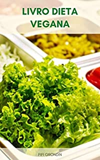 Livro Livro Dieta Vegana : Plano De Refeição Dieta Vegana - O Que Você Precisa Para Começar Uma Dieta Vegana - A Cozinha Vegana - Suplementos De Dieta Vegana