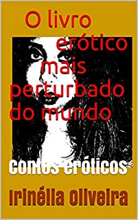 O livro erótico mais perturbado do mundo: Contos eróticos