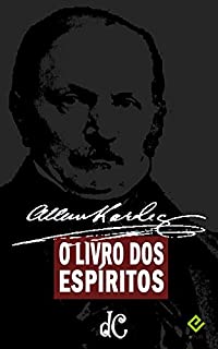 Livro O Livro dos Espíritos. Seguido de biografia de Allan Kardec por Henri Sausse (Série Espírita 1)