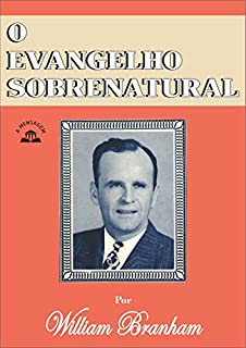 Livro Livro O Evangelho Sobrenatural por William Marrion Branham