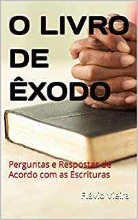 O LIVRO DE ÊXODO: Perguntas e Respostas de Acordo com as Escrituras (Livros Bíblicos: Perguntas e Respostas)