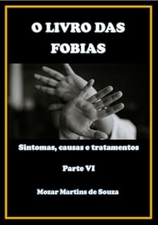 Livro O livro das Fobias – Sintomas, Causas e Tratamentos: Parte 06