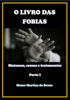 Livro O livro das Fobias – Sintomas, Causas e Tratamentos: Parte I