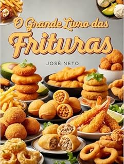 Livro O Grande Livro das Frituras: Receitas Tradicionais e Inovadoras da Culinária Brasileira e Internacional