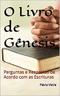 Livro O Livro de Gênesis: Perguntas e Respostas de Acordo com as Escrituras (Livros Bíblicos: Perguntas e Respostas)