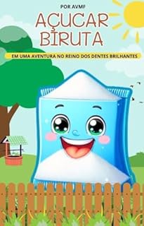 Livro LIVRO INFANTIL: AÇUCAR BIRUTA-EM UMA AVENTURA NO REINO DOS DENTES BRILHANTES: LIVRO PARA CRIANÇAS DE 4 A 8 ANOS