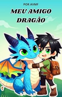 Livro LIVRO INFANTIL: MEU AMIGO DRAGÃO ( UMA AVENTURA NO VALE DO ARCO-ÍRIS): LIVRO PARA CRIANÇAS DE 8 A 10 ANOS