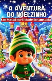 Livro LIVRO INFANTIL: A AVENTURA DO NOELZINHO- UM NATAL NA CIDADE ENCANTADA: LIVRO PARA LEITURA INFANTIL 4- 8 ANOS