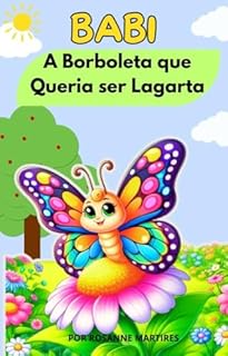 Livro LIVRO INFANTIL: BABI- A BORBOLETA QUE QUERIA SER LAGARTA ( IDEAL PARA ENSINAR SOBRE LIDAR COM AS TRANSFORMAÇÕES): LIVRO PARA LEITURA INFANTIL 4-8 ANOS