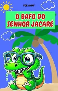 Livro LIVRO INFANTIL: O BAFO DO SENHOR JACARÉ ( IDEAL PARA A HORA DE DORMIR E PARA FALAR SOBRE HIGIENE): LIVRO PARA LEITURA INFANTIL 4 -8 ANOS