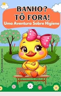 Livro LIVRO INFANTIL: BANHO? TÔ FORA! - UMA AVENTURA SOBRE HIGIENE ( LIVRO DE HISTÓRIA INFANTIL PARA DORMIR): LIVRO PARA LEITURA INFANTIL 4 -8 ANOS