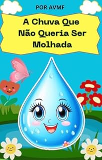 Livro LIVRO INFANTIL: A CHUVA QUE NÃO QUERIA SER MOLHADA: LIVRO PARA LEITURA INFANTIL 4 A 8 ANOS