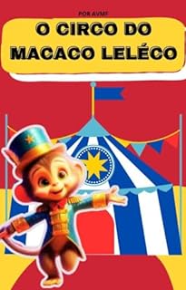 Livro LIVRO INFANTIL: O CIRCO DO MACACO LELÉCO: LIVRO DE HISTORIA INFANTIL PARA CRIANÇAS DE 2 A 8 ANOS