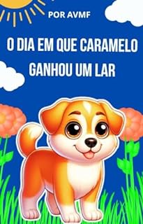 Livro LIVRO INFANTIL: O DIA EM QUE CARAMELO GANHOU UM LAR: LIVRO PARA LEITURA INFANTIL