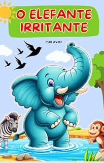Livro LIVRO INFANTIL; O ELEFANTE IRRITANTE: LIVRO PARA LEITURA INFANTIL 4-8 ANOS