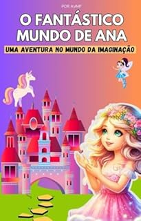 Livro LIVRO INFANTIL: O FANTÁSTICO MUNDO DE ANA- Uma Aventura no Mundo da Imaginação: LIVRO PARA CRIANÇAS DE 8 A 12ANOS