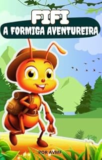 Livro LIVRO INFANTIL: FIFI- A FORMIGA AVENTUREIRA ( IDEAL PARA A HORA DE DORMIR): LIVRO PARA LEITURA INFANTIL 4 -8 ANOS