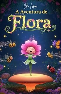Livro Infantil para o Filho Aprender a Ser Gentil: A Aventura de Flora, a Florzinha Amiga