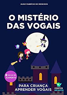 Livro infantil para o filho aprender vogais.: O Mistério das Vogais: alfabetização, educação infantil. (Contos Infantis 9)
