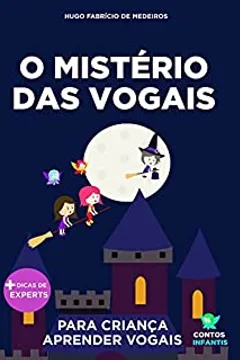 Livro infantil para o filho aprender vogais.: O Mistério das Vogais: alfabetização, educação infantil. (Contos Infantis 9)