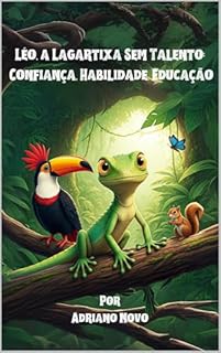 Livro Livro infantil para o filho ter autoestima.: Léo a lagartixa Sem Talento: confiança, habilidade, educação