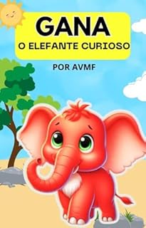 Livro LIVRO INFANTIL: GANA - O ELEFANTE CURIOSO: LIVRO PARA LEITURA INFANTIL 4-8 ANOS