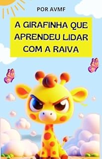 Livro LIVRO INFANTIL: A GIRAFINHA QUE APRENDEU LIDAR COM A RAIVA: LIVRO PARA LEITURA INFANTIL SOBRE EMOÇÕES