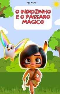 Livro LIVRO INFANTIL; O INDIOZINHO E O PÁSSARO MÁGICO: LIVRO PARA LEITURA INFANTIL