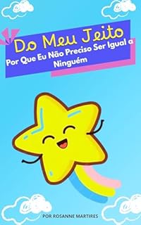 Livro LIVRO INFANTIL: DO MEU JEITO PORQUE EU NÃO PRECISO SER IGUAL A NINGUÉM (IDEAL PARA LER ANTES DE DORMIR): Uma história encantadora sobre coragem e ser quem você é!