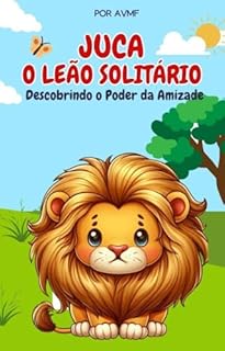 Livro LIVRO INFANTIL: JUCA O LEÃO SOLITÁRIO : LIVRO PARA LEITURA INFANTIL 4 A 8 ANOS