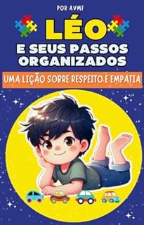 Livro LIVRO INFANTIL: LÉO E SEUS PASSOS ORGANIZADOS: UMA LIÇÃO SOBRE RESPEITO E EMPATIA: LIVRO PARA LEITURA INFANTIL ( IDEAL PARA ENSINAR SOBRE RESPEITAR AS NECESSIDADES ESPECIAIS DAS PESSOAS AUTISTAS)