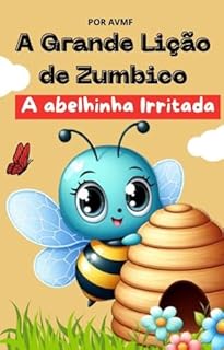 Livro LIVRO INFANTIL: A GRANDE LIÇÃO DE ZUMBICO- A ABELHINHA IRRITADA: LIVRO INFANTIL SOBRE SENTIMENTOS E EMOÇÕES