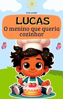 Livro LIVRO INFANTIL: LUCAS- O MENINO QUE QUERIA COZINHAR: LIVRO DE LEITURA INFANTIL( IDEAL PARA ENSINAR SOBRE AUTOCONFIANÇA E RESPEITO COM SI PRÓPRIO)