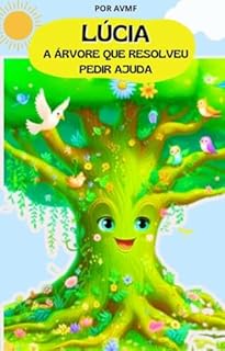 Livro LIVRO INFANTIL: LÚCIA - A ÀRVORE QUE RESOLVEU PEDIR AJUDA: LIVRO PARA LEITURA INFANTIL DE 4 A 8 ANOS