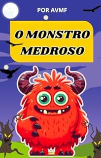 Livro LIVRO INFANTIL: O MONSTRO MEDROSO: LIVRO PARA LEITURA INFANTIL 4-8 ANOS( UMA LIÇÃO SOBRE SUPERAR MEDOS)