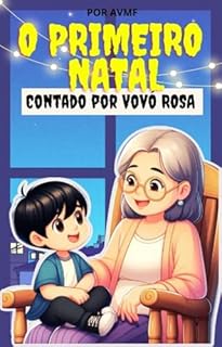 Livro LIVRO INFANTIL: O PRIMEIRO NATAL- CONTADO POR VOVÓ ROSA ( IDEAL PARA FALAR SOBRE O NASCIMENTO DE JESUS DE FORMA LÚDICA): LIVRO PARA LEITURA INFANTIL 4- 8 ANOS