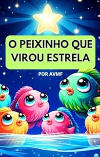 Livro LIVRO INFANTIL: O PEIXINHO QUE VIROU ESTRELA: LIVRO INFANTIL SOBRE SENTIMENTOS E EMOÇÕES ( ENSINA SOBRE COMO LIDAR COM A PERDA DE ALGUEM DA MELHOR FORMA POSSIVEL )