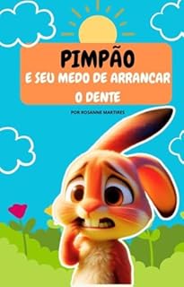 Livro LIVRO INFANTIL: PIMPÃO E SEU MEDO DE ARRANCAR O DENTE: LEITURA INFANTIL PARA CRIANÇAS DE 5 A 8 ANOS