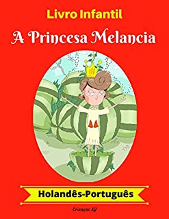 Livro Livro Infantil: A Princesa Melancia (Holandês-Português) (Holandês-Português Livro Infantil Bilíngue 1)