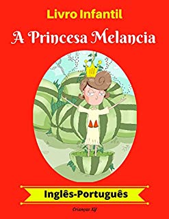 Livro Livro Infantil: A Princesa Melancia (Inglês-Português) (Inglês-Português Livro Infantil Bilíngue 1)